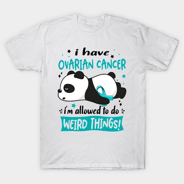 I Have Ovarian Cancer I'm Allowed To Do Weird Things! T-Shirt by ThePassion99